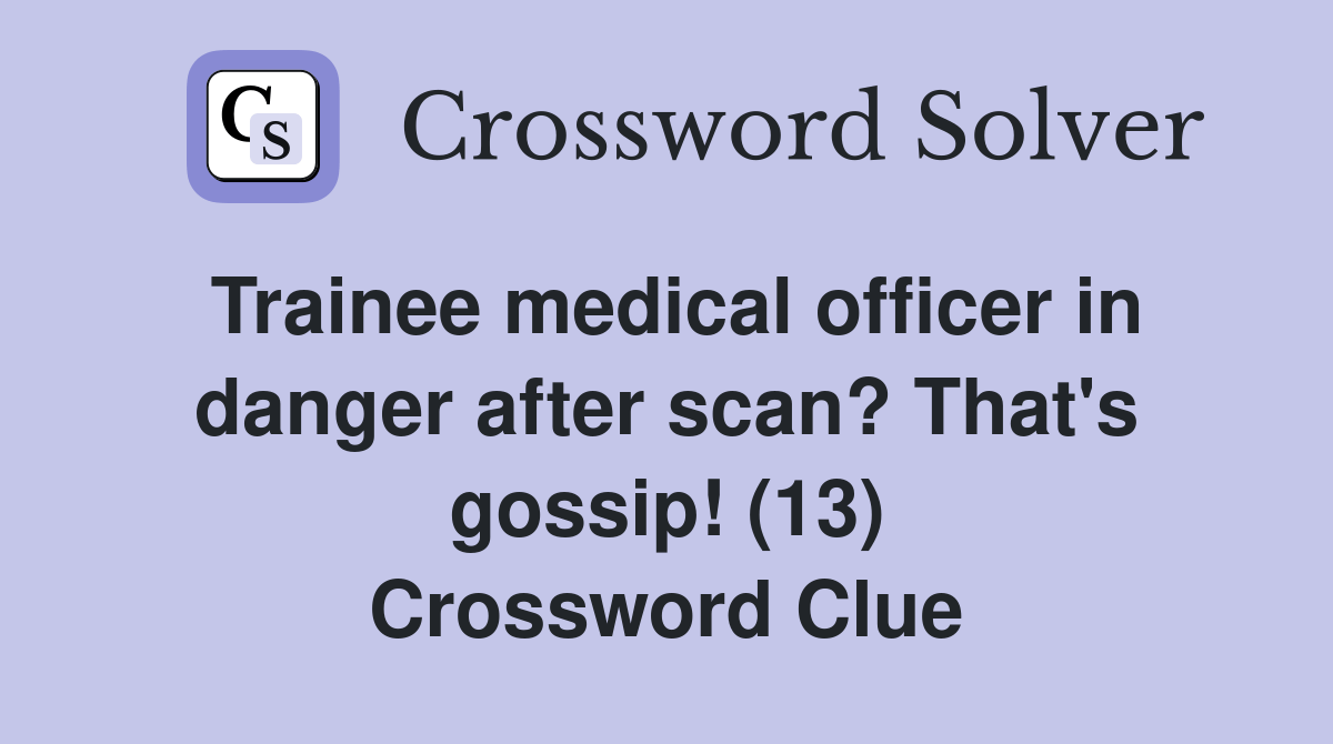 Trainee medical officer in danger after scan? That's gossip! (13